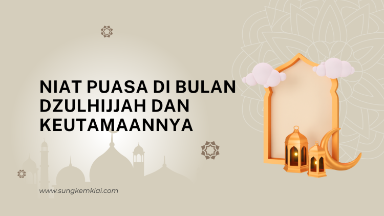 Niat Puasa di Bulan Dzulhijjah dan Keutamaannya